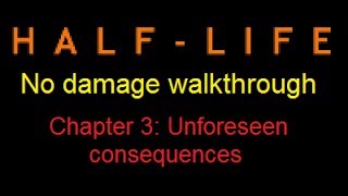 Half-life no damage walkthrough (Chapter 3: Unforeseen consequences)