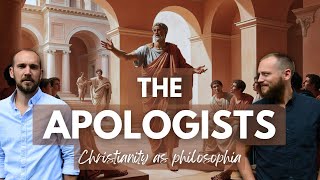 The Apologists: Christianity as Philosophy