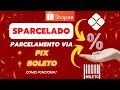 Shopee Sparcelado | Parcelamento via PIX ou Boleto - Como funciona?