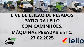 LIVE DE LEILÃO DE VEÍCULOS PESADOS NA LEILO 27.02.2025