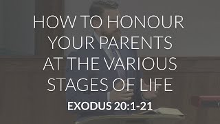 How to Honour Your Parents at the Various Stages of Life (Exodus 20:1-21)