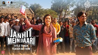 Teaser: Janhit Mein Jaari (Title Track) | Nushrratt B | Raftaar | Nakash Aziz | Raaj S | Hitz Music