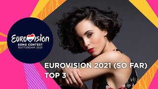 Eurovision 2021: TOP 3 (So far + 🇫🇷)