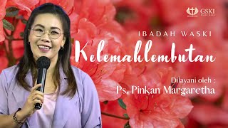 Kelemahlembutan | Ibadah WASKI | Ps. Pinkan Margaretha | 13 Agustus 2023