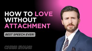 How To Love Without Attachment || Best Speech By Chris Evans