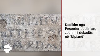 Dedikim nga Perandori Justinian, zbulimi i dekadës në “Ulpianë”