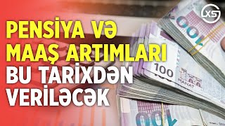 Pensiya və maaş artımları BU TARİXDƏN  veriləcək!