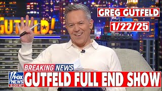 Gutfeld! 1/22/25 Greg Gutfeld FULL END SHOW | ᗷᖇEᗩKIᑎG ᑎEᗯS Tᖇᑌᗰᑭ January 22, 2025