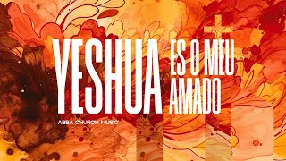 ABBA CHURCH MUSIC | YESHUA ES O MEU AMADO | FEAT. FABIO LUCAS