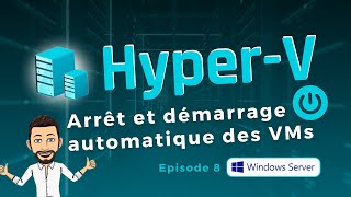 Hyper-V : Configurer l'arrêt et le démarrage auto des VM