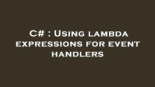 C# : Using lambda expressions for event handlers