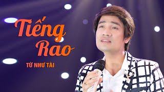 MV TIẾNG RAO đầy cảm xúc của ca sĩ Từ Như Tài