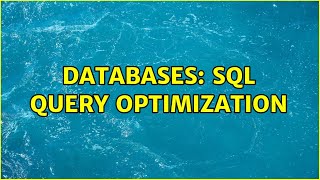 Databases: SQL Query Optimization (2 Solutions!!)
