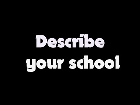describe your school describe your school