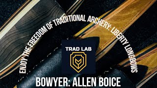 Behind the Bow: Liberty Longbows, with Bowyer Allen Boice