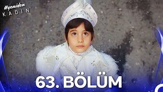 #YENİDEN Kadın 63. Bölüm