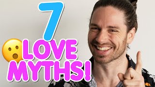 7 Myths About Love That Will Break Your Heart! | Relationship Reality