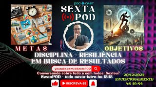 DISCIPLINA E RESILIÊNCIA - TRAÇANDO METAS PARA ALCANÇAR OBJETIVOS  #AnoNovo #Feliz2025 #SextaPOD