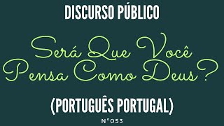 Será Que Você Pensa Como Deus? | Discurso Público Bíblico | Portugal