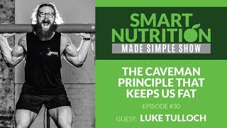 The Caveman Principle that Keeps us Fat with Luke Tulloch
