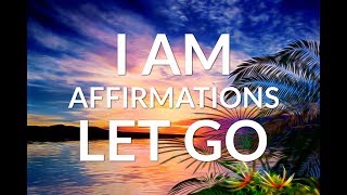 Deep Healing I AM Affirmations: LET GO of Anxiety, Fear and Worries | Detox Your Mind and Heart