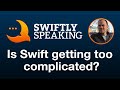 Is Swift getting too complicated? – Chris Lattner on Swiftly Speaking