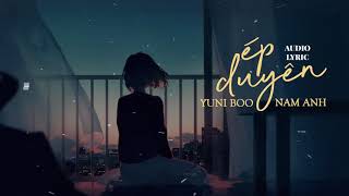 ÉP DUYÊN | YUNIBOO x NAM ANH | OFFICIAL VIDEO LYRIC