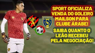 AGORA É OFICIAL! SPORT ANUNCIA VENDA DE MAÍLSON A CLUBE ÁRABE E REVELA VALORES DA NEGOCIAÇÃO!