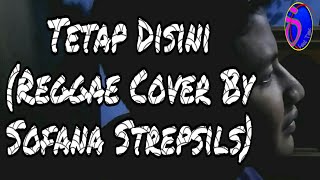 Tri Suaka Tetap Disini Reggae Cover By Sofana Strepsils