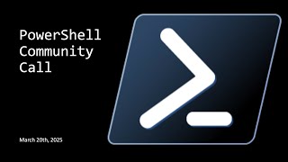 PowerShell Community Call - March 20th, 2025