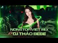 DJ THẢO BEBE REMIX | NONSTOP VIET MIX COLLECTION 2024 | NHẠC TRẺ REMIX 2024 HAY NHẤT