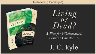 Living or Dead? | J. C. Ryle | Christian Audiobook