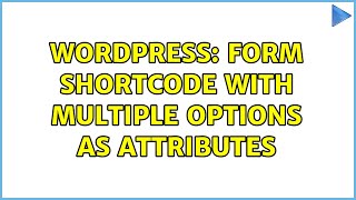 Wordpress: Form shortcode with multiple options as attributes
