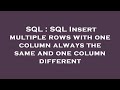 SQL : SQL Insert multiple rows with one column always the same and one column different