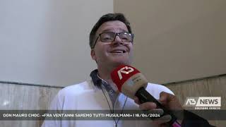 DON MAURO CHOC: «FRA VENT'ANNI SAREMO TUTTI MUSULMANI» | 16/04/2024