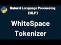 Natural Language Processing White Space Tokenizer | Natural Language Processing | NLP | Python