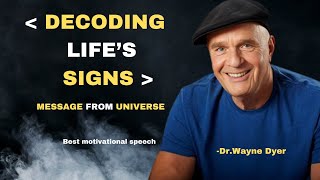 "Decoding Life's Signs: Messages from the Universe" wayne dyer motivational speech