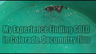 My Experience Finding Gold in Colorado. A Gold DOCUMENTARY