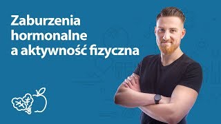 Zaburzenia hormonalne a aktywność fizyczna | Mateusz Ostręga | Porady dietetyka klinicznego