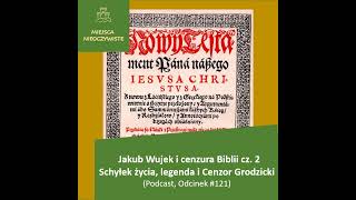 Jakub Wujek i cenzura Biblii cz. 2. Schyłek życia, legenda i Cenzor Grodzicki (Podcast)