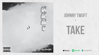 Johnny Twuft - "Take" (Prod. Immortal)