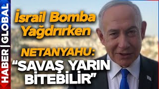 İsrail Bomba Yağdırıyor! Netanyahu'dan Şaşırtan Çıkış: Savaş Yarın Bitebilir!