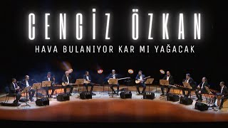 Cengiz Özkan | HAVA BULANIYOR KAR MI YAĞACAK