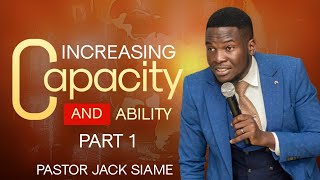 INCREASING CAPACITY \u0026 ABILITY (PART 1)  BY Pastor Jack Siame