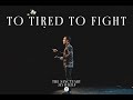 TO TIRED TO FIGHT | Pastor Jay Haizlip