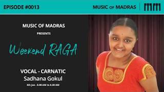 Weekend Raga - Episode #0013 - Sadhana Gokul