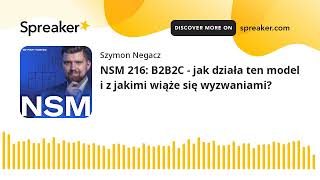 NSM 216: B2B2C - jak działa ten model i z jakimi wiąże się wyzwaniami?