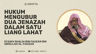 Hukum Mengubur Dua Jenazah Dalam Satu Liang Lahat - Syaikh Shalih Al-Fauzan #mati #kuburan