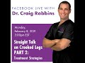 Straight Talk on Crooked Legs Part 2: Treatment Strategies | Dr. Craig Robbins