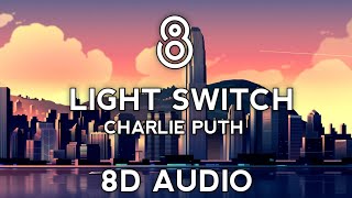Charlie Puth - Light Switch (8D AUDIO)